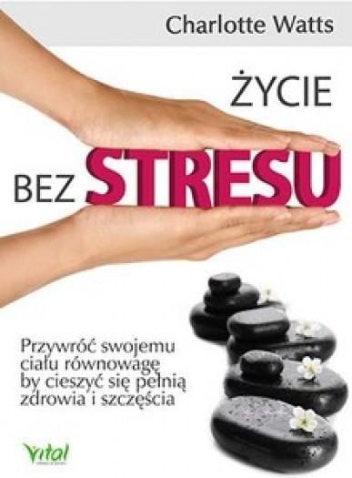 Życie bez stresu. Przywróć swojemu ciału... - 181244