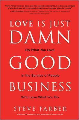 Love is Just Damn Good Business: Do What You Love in the Service of People Who Love What You Do