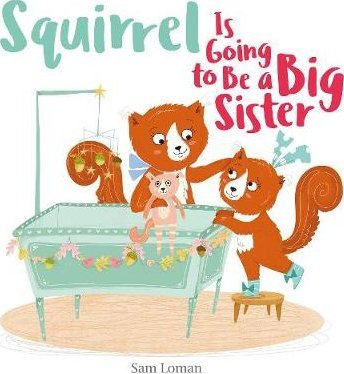 Squirrel Is Going to Be a Big Sister