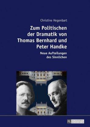Zum Politischen der Dramatik von Thomas Bernhard und Peter Handke; Neue Aufteilungen des Sinnlichen