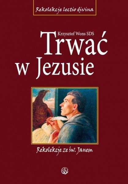 Trwać w Jezusie. Rekolekcje ze św. Janem - 79101