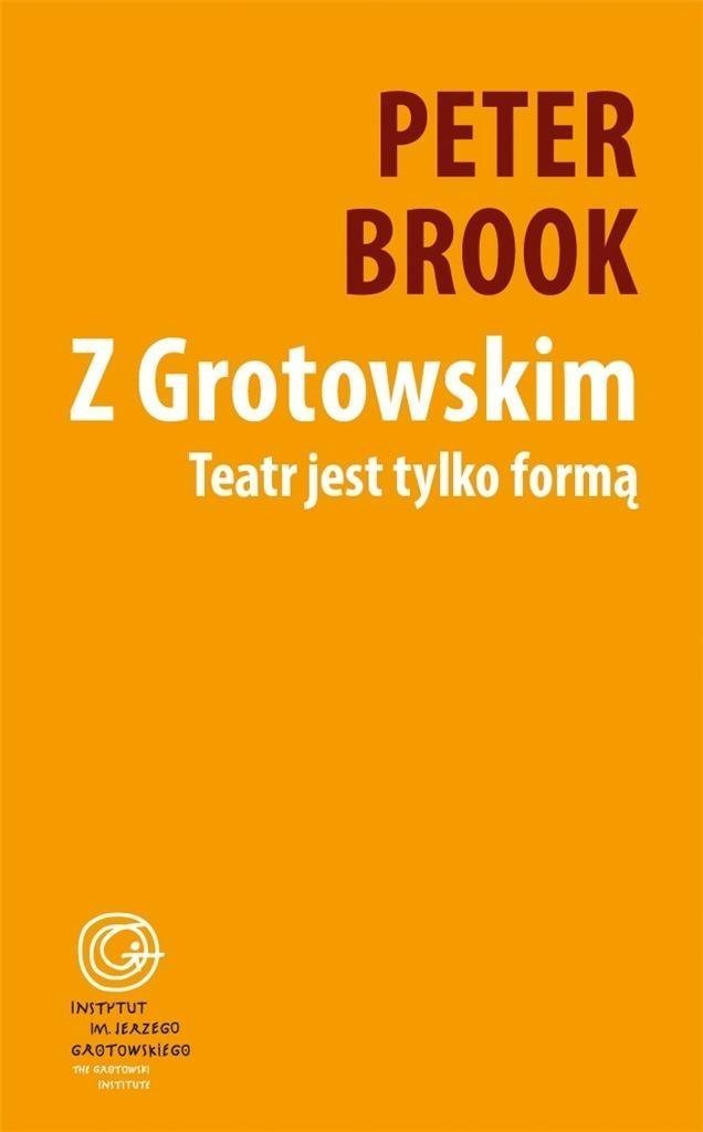 Z Grotowskim. Teatr jest tylko formą