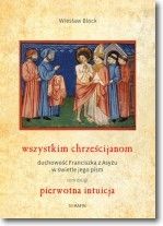 Wszystkim chrześcijanom. Duchowość Franciszka z Asyżu w świetle jego pism. Tom 2