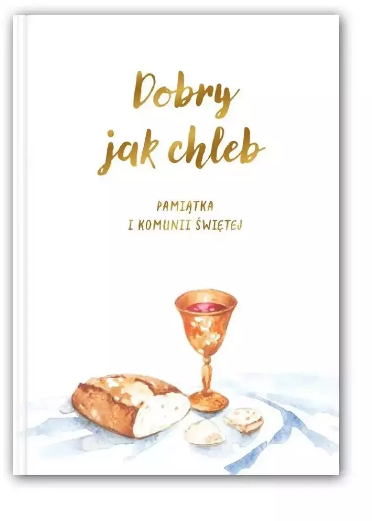 Dobry jak chleb. Pamiątka I Komunii Świętej