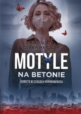 Motyle na betonie. Kobieta w dobie koronawirusa