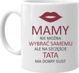 Koszulkowy Mamy nie można wybrać samemu, na szczęście tata ma dobry gust kubek z nadrukiem