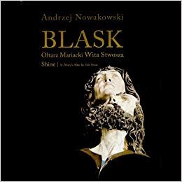 Nowakowski Andrzej - Blask.Ołtarz Mariacki Wita Stwosza, oprawa twarda w etui