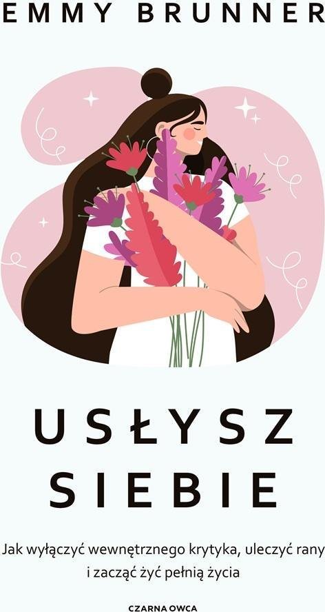 Usłysz siebie. Jak wyłączyć wewnętrznego krytyka