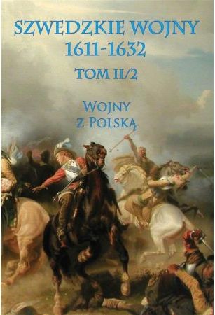 Szwedzkie wojny 1611-1632. Tom II. 2 Wojny z Polską
