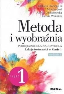 Metoda i wyobraźnia. Lekcje twórczości kl.1 cz.1