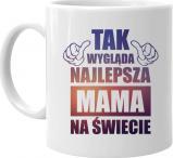 Koszulkowy Tak wygląda najlepsza mama na świecie - kubek z nadrukiem