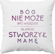 Koszulkowy Bóg nie może być wszędzie, dlatego stworzył mamę - poduszka z nadrukiem