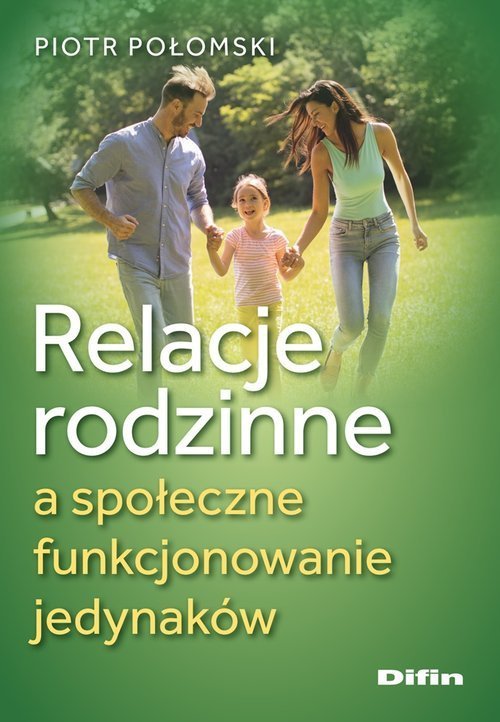 Difin Relacje rodzinne a społeczne funkcjonowanie jedynaków