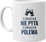 Koszulkowy Szwagier nie pyta, szwagier polewa - kubek z nadrukiem