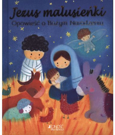 Jezus malusieńki. Opowieść o Bożym Narodzeniu