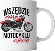 Koszulkowy Wszędzie dobrze, ale na motocyklu najlepiej - kubek z nadrukiem