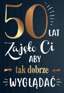 PASSION CARDS Karnet 50 lat zajęło Ci aby tak dobrze wyglądać