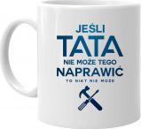 Koszulkowy Jeśli tata nie może tego naprawić, to nikt nie może - kubek z nadrukiem
