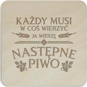 Koszulkowy Każdy musi w coś wierzyć, ja wierzę w następne piwo - komplet podkładek pod kubek z grawerem