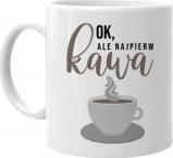 Koszulkowy Ok, ale najpierw kawa - kubek z nadrukiem