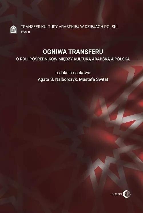 Dialog Wydawnictwo Akademickie Ogniwa transferu T.2 Transfer kultury arabskiej