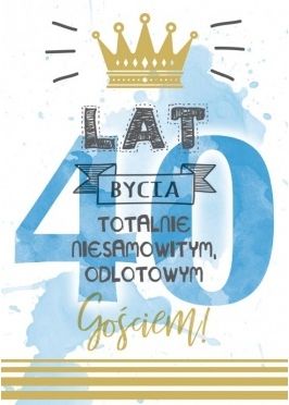 PASSION CARDS Karnet 40 lat bycia totalnie niesamowitym, odlotowym Gościem!