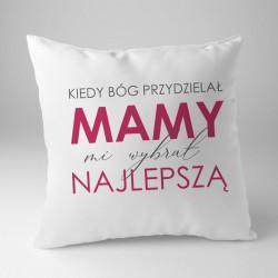 Koszulkowy Kiedy Bóg przydzielał mamy mi wybrał najlepszą- poduszka z nadrukiem
