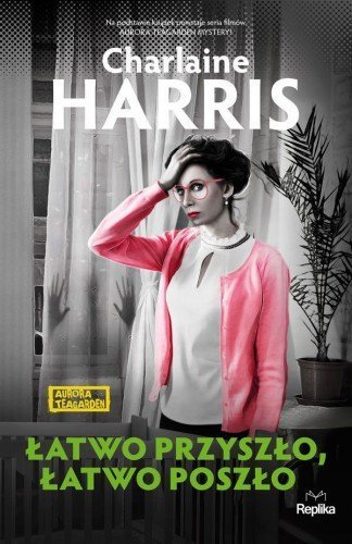 ŁATWO PRZYSZŁO ŁATWO POSZŁO. AURORA TEAGARDEN Charlaine Harris