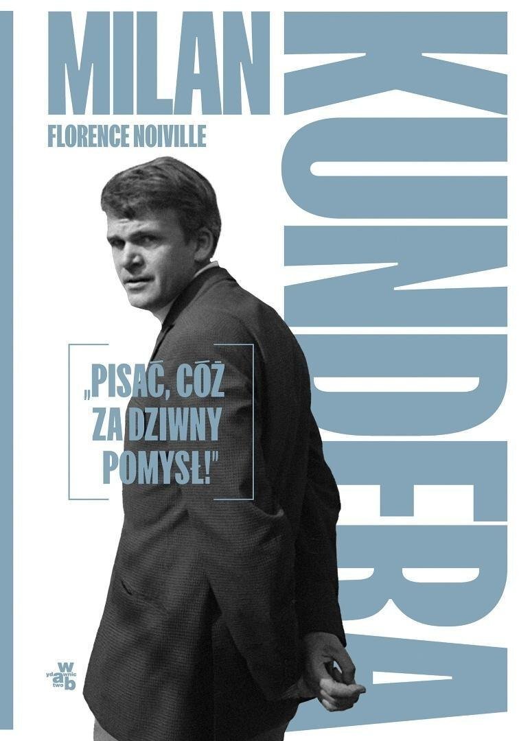 Milan Kundera: "Pisać, cóż za dziwny pomysł!"