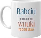 Koszulkowy Babciu, co jak co, ale wnuki to Ci się udały - kubek z nadrukiem