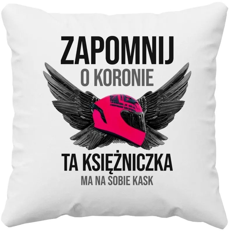 Zapomnij o koronie - ta księżniczka ma na sobie kask - poduszka z nadrukiem
