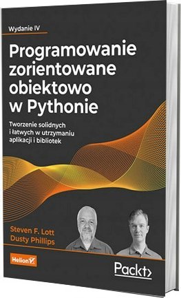 Helion Programowanie zorientowane obiektowo w Pythonie. Tworzenie solidnych i łatwych w utrzymaniu aplikacji i bibliotek. Wydanie IV