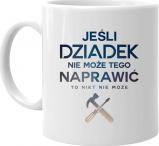 Koszulkowy Jeśli dziadek nie może tego naprawić, to nikt nie może - kubek z nadrukiem
