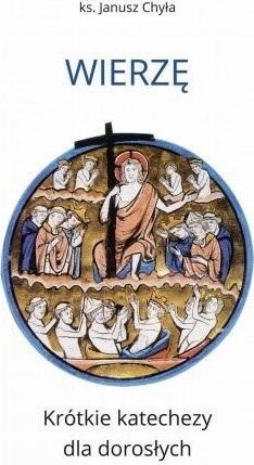 Wierzę. Krótkie katechezy dla dorosłych