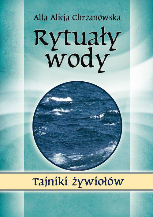 Rytuały wody. Tajniki żywiołów