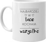 Koszulkowy Najbardziej w tacie kocham...wszystko - kubek z nadrukiem