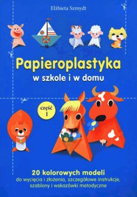 Papieroplastyka w szkole i w domu.