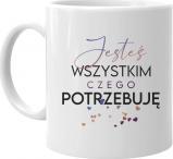 Koszulkowy Jesteś wszystkim, czego potrzebuję - kubek z nadrukiem