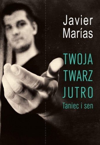 TWOJA TWARZ JUTRO. TANIEC I SEN Javier Marias