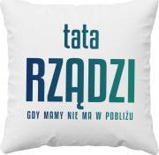 Koszulkowy Tata rządzi - gdy mamy nie ma w pobliżu - poduszka z nadrukiem
