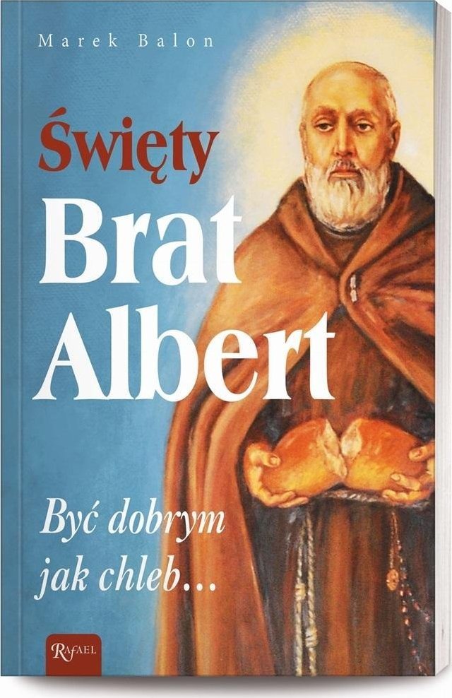 Święty Brat Albert, Być dobrym jak chleb