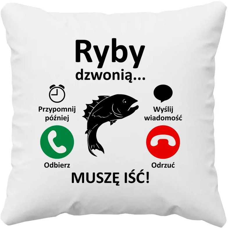 Ryby dzwonią, muszę iść - poduszka z nadrukiem