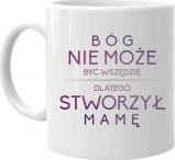 Koszulkowy Bóg nie może być wszędzie, dlatego stworzył mamę - kubek z nadrukiem