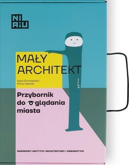 Narodowy Instytut Architektury i Urbanistyki Mały Architekt. Przybornik do oglądania miasta