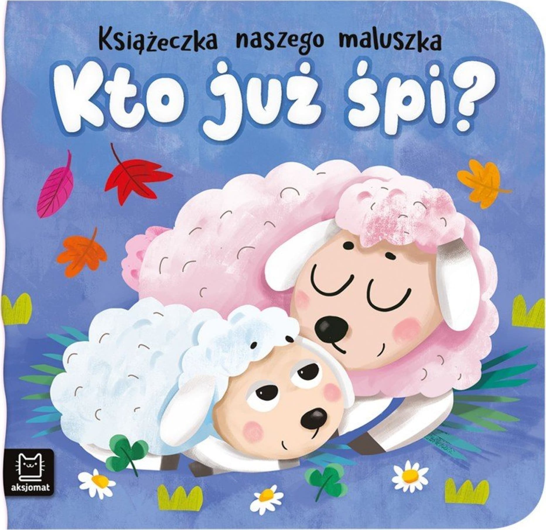 Aksjomat Książeczka naszego maluszka. Kto już śpi?