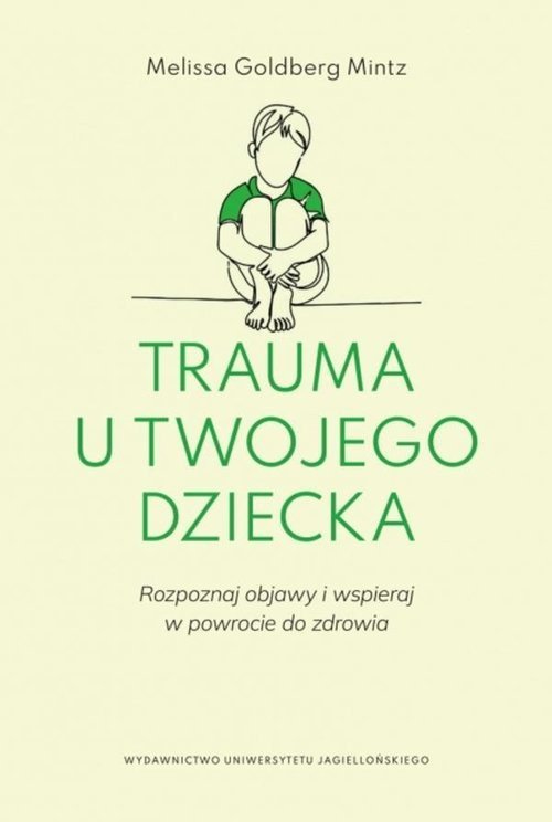 Wydawnictwo Uniwersytetu Jagiellońskiego Trauma u twojego dziecka
