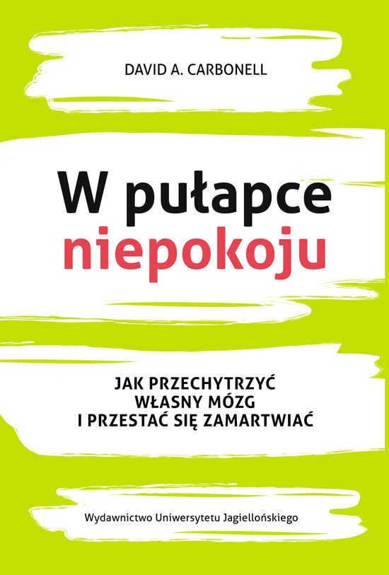 W pułapce niepokoju. Jak przechytrzyć własny mózg i przestać się zamartwiać