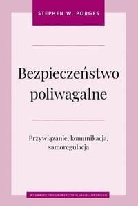 Wydawnictwo Uniwersytetu Jagiellońskiego Bezpieczeństwo poliwagalne Przywiązanie komunikacja i samoregulacja