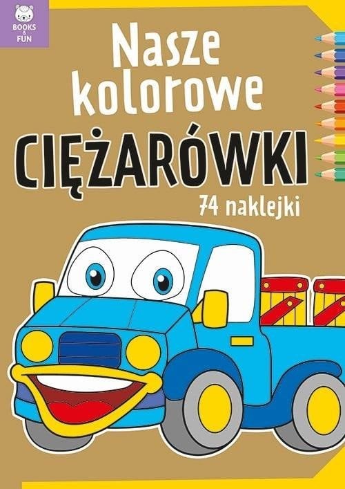 Books And Fun Nasze kolorowe Ciężarówki z naklejkami
