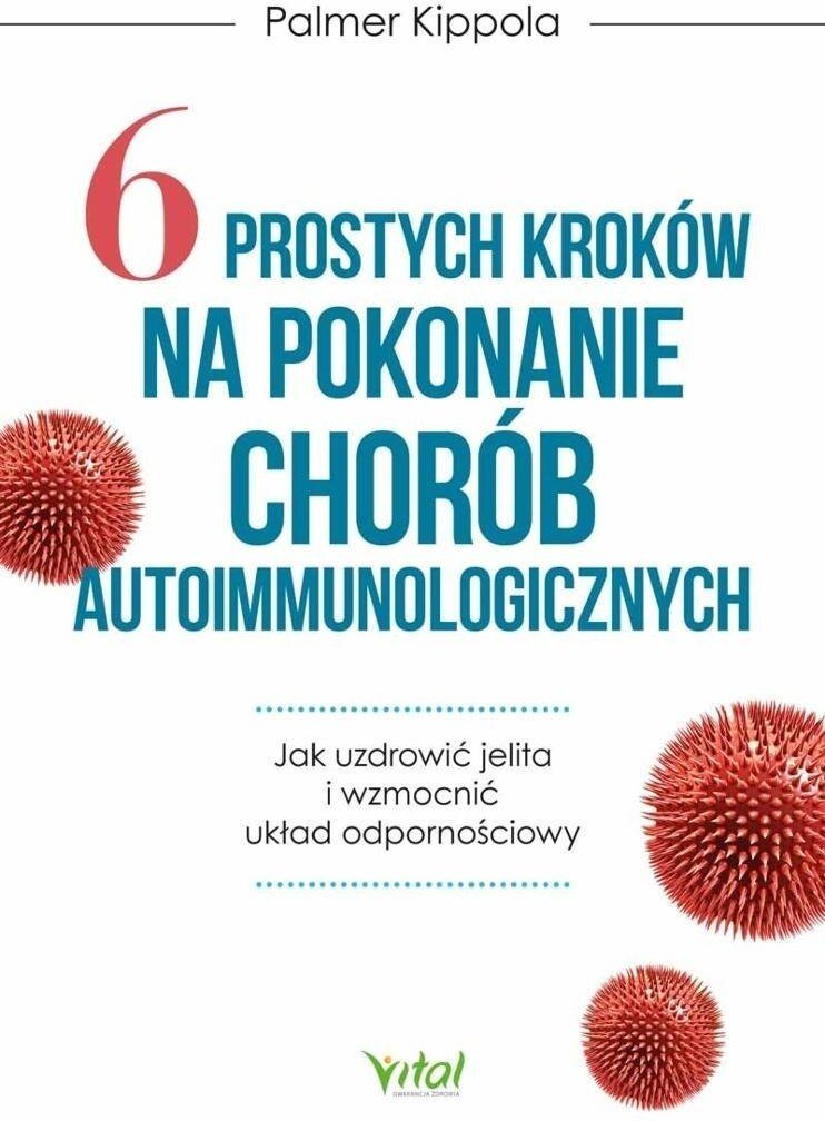 6 prostych kroków na pokonanie chorób autoimmunol.